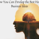 How You Can Develop the Best Home Business Ideas