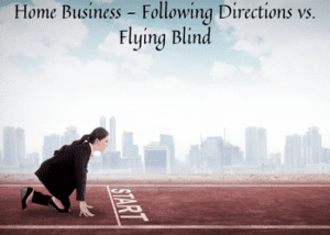 Home Business - Following Directions vs. Flying Blind