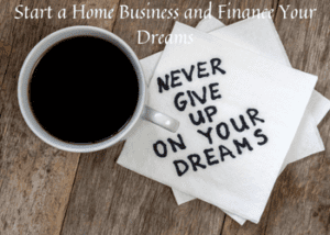 Start a Home Business and Finance Your Dreams
