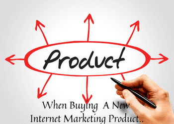 When Buying  A New Internet Marketing Product..