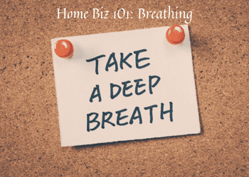 Home Biz 101: Breathing