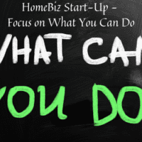 HomeBiz Start-Up – Focus on What You Can Do