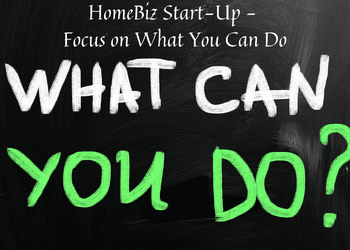 HomeBiz Start-Up – Focus on What You Can Do