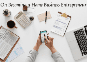 On Becoming a Home Business Entrepreneur