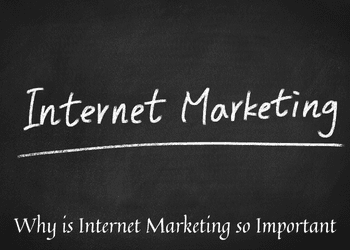 Why is Internet Marketing so Important