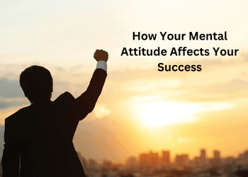How Your Mental Attitude Affects Your Success