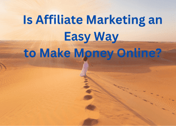 Is Affiliate Marketing an Easy Way to Make Money Online?
