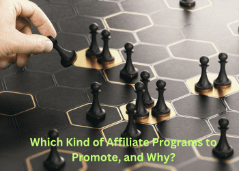 Which Kind of Affiliate Programs to Promote, and Why?