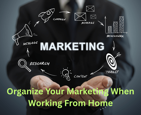 How to Organize Your Marketing When Working From Home